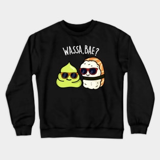 Wassa Bae Cute Sushi Wasabi Pun. Crewneck Sweatshirt